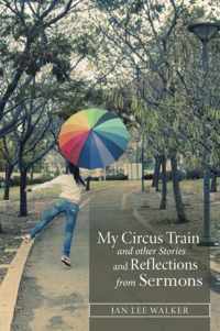 My Circus Train and other Stories and Reflections from Sermons