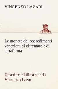 Le monete dei possedimenti veneziani di oltremare e di terraferma descritte ed illustrate da Vincenzo Lazari