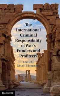 The International Criminal Responsibility of War's Funders and Profiteers