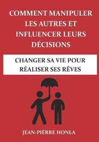 Comment manipuler les autres et influencer leurs decisions