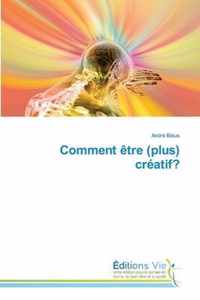 Comment etre (plus) creatif?