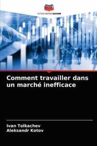 Comment travailler dans un marche inefficace