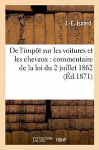 de l'Impot Sur Les Voitures Et Les Chevaux: Commentaire de la Loi Du 2 Juillet 1862,