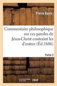 Commentaire Philosophique Sur Ces Paroles de Jesus-Chrit Contrain Les d'Entrer Troisieme Partie.