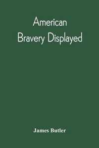 American Bravery Displayed, In The Capture Of Fourteen Hundred Vessels Of War And Commerce, Since The Declaration Of War By The President