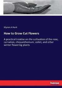 How to Grow Cut Flowers