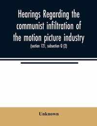 Hearings regarding the communist infiltration of the motion picture industry. Hearings before the Committee on Un-American Activities, House of Representatives, Eightieth Congress, first session. Public law 601 (section 121, subsection Q (2))