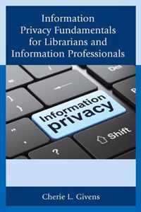 Information Privacy Fundamentals for Librarians and Information Professionals