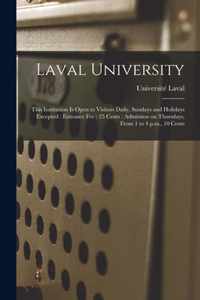 Laval University [microform]: This Institution is Open to Visitors Daily, Sundays and Holidays Excepted: Entrance Fee: 25 Cents