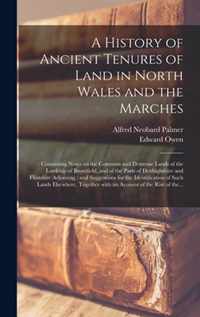 A History of Ancient Tenures of Land in North Wales and the Marches: Containing Notes on the Common and Demesne Lands of the Lordship of Bromfield, and of the Parts of Denbighshire and Flintshire Adjoining