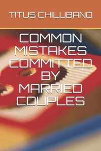 Common Mistakes Committed by Married Couples