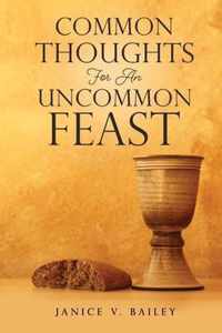 Common Thoughts For An Uncommon Feast