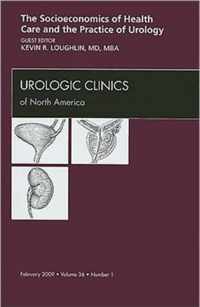 Socioeconomics of Health Care and the Practice of Urology, An Issue of Urologic Clinics