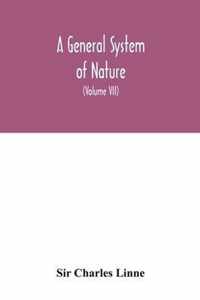 A general system of nature, through the three grand kingdoms of animals, vegetables, and minerals, Systematically Divided into their several classes,