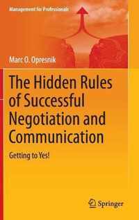 The Hidden Rules of Successful Negotiation and Communication: Getting to Yes!