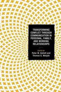 Transforming Conflict Through Communication in Personal, Family, and Working Relationships