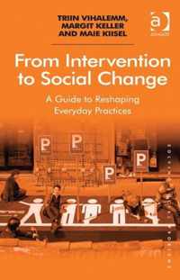 From Intervention to Social Change: A Guide to Reshaping Everyday Practices