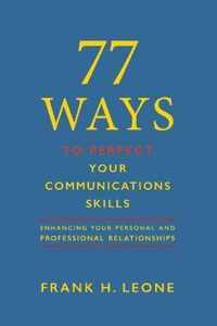 77 Ways to Perfect Your Communications Skills