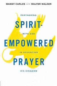 Spirit-Empowered Prayer: Partnering with God in Advancing His Kingdom