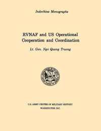 RVNAF and US Operational Cooperation and Coordination (U.S. Army Center for Military History Indochina Monograph Series)