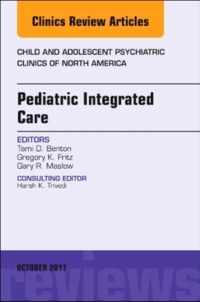 Pediatric Integrated Care, An Issue of Child and Adolescent Psychiatric Clinics of North America