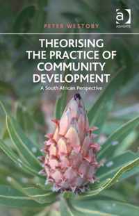 Theorising the Practice of Community Development: A South African Perspective