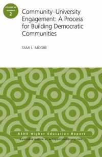 Community-University Engagement: A Process for Building Democratic Communities: ASHE Higher Education Report, 40