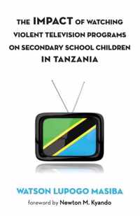 The Impact of Watching Violent Television Programs on Secondary School Children in Tanzania