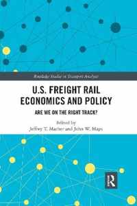 U.S. Freight Rail Economics and Policy: Are We on the Right Track?