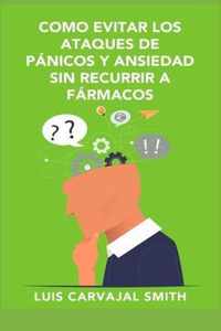 Como Evitar Los Ataques de Panicos Y Ansiedad Sin Recurrir a Farmacos