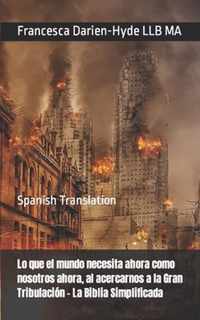 Lo que el mundo necesita ahora como nosotros ahora, al acercarnos a la Gran Tribulacion - La Biblia Simplificada