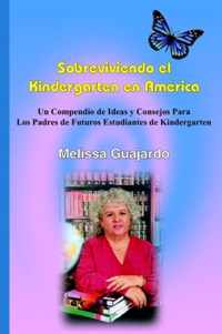 Sobreviviendo el Kindergarten en América: Un Compendio de Ideas y Consejos Para Los Padres de Futuros Estudiantes de Kindergarten