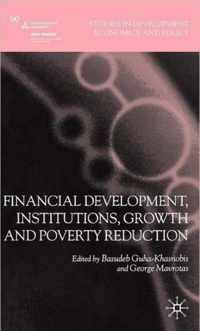 Financial Development, Institutions, Growth and Poverty Reduction