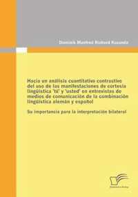 Hacia un analisis cuantitativo contrastivo del uso de las manifestaciones de cortesia linguistica 'tu' y 'usted' en entrevistas de medios de comunicacion de la combinacion linguistica aleman y espanol