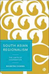 South Asian Regionalism The Limits of Cooperation