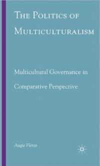 The Politics of Multiculturalism: Multicultural Governance in Comparative Perspective