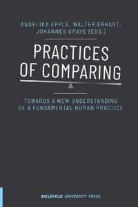 Practices of Comparing - Towards a New Understanding of a Fundamental Human Practice