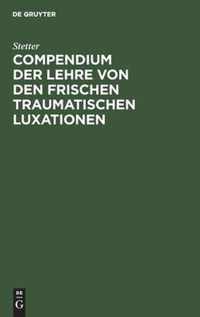 Compendium Der Lehre Von Den Frischen Traumatischen Luxationen