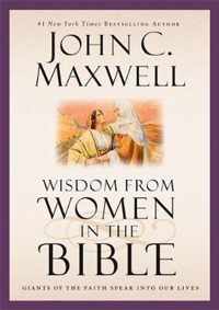 Wisdom from Women in the Bible Giants of the Faith Speak into Our Lives