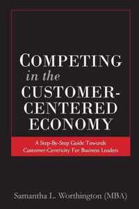 Competing in the Customer-Centered Economy