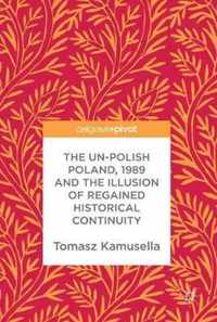 The Un-Polish Poland, 1989 and the Illusion of Regained Historical Continuity