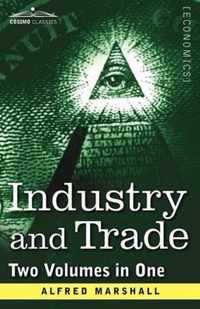 Industry and Trade (Two Volumes in One)