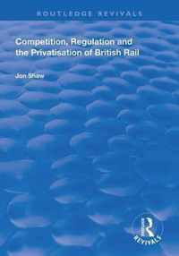 Competition, Regulation and the Privatisation of British Rail