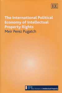 The International Political Economy of Intellectual Property Rights