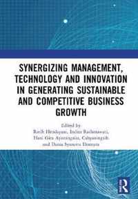 Synergizing Management, Technology and Innovation in Generating Sustainable and Competitive Business Growth