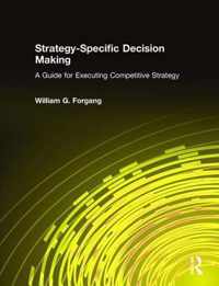 Strategy-specific Decision Making: A Guide for Executing Competitive Strategy