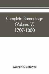 Complete baronetage (Volume V) 1707-1800