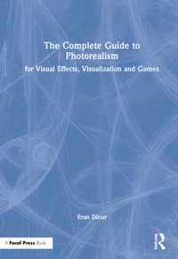 The Complete Guide to Photorealism for Visual Effects, Visualization and Games