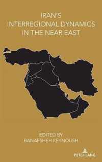 Iran's Interregional Dynamics in the Near East