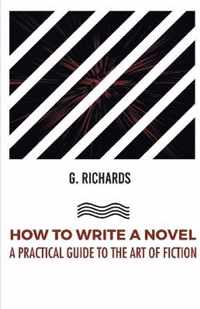 How to Write a Novel a Practical Guide to the Art of Fiction